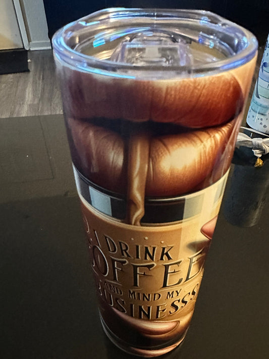 I drink my coffee and mind my Business Tumbler